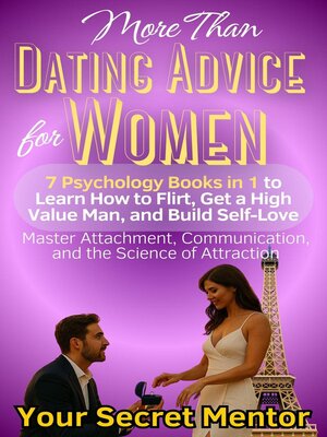 cover image of More Than Dating Advice for Women 7 Psychology Books in 1 to Learn How to Flirt, Get a High Value Man, and Build Self-Love Master Attachment, Communication, and the Science of Attraction